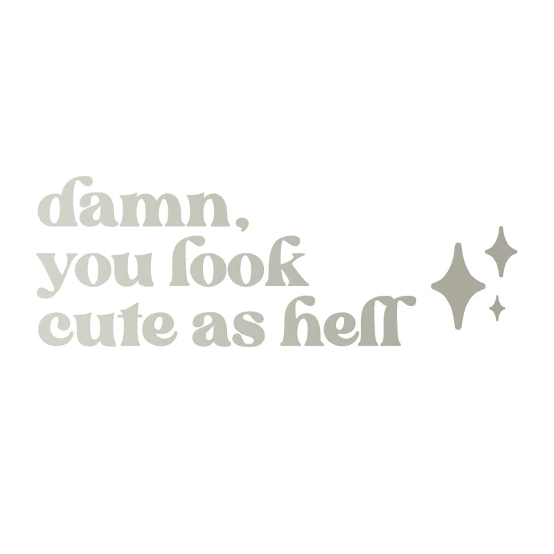 Mirror Affirmation Decal | Damn You Look Cute as Hell Quote Vinyl Sticker lifestyle view